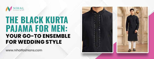 The Black Kurta Pajama for Men: Your Go-To Ensemble for Wedding Style - Nihal Fashions