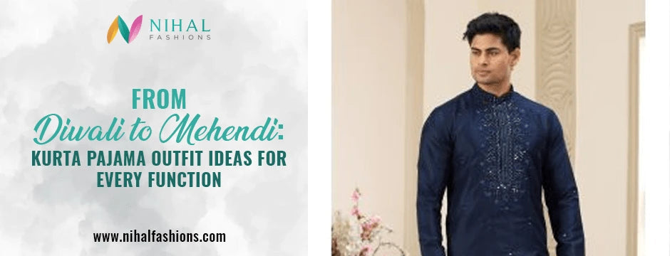 From Diwali to Mehendi: Kurta Pajama Outfit Ideas for Every Function - Nihal Fashions