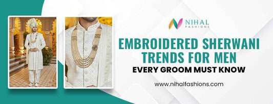 Embroidered Sherwani Trends for Men Every Groom Must Know - Nihal Fashions