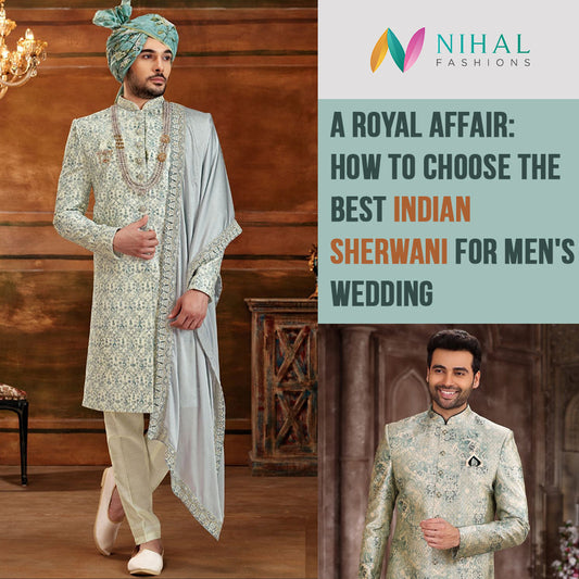 A royal affair: How to choose the best Indian Sherwani for Men’s Wedding. - Nihal Fashions