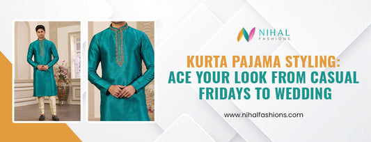 Kurta Pajama Styling: Ace Your Look From Casual Fridays to Wedding - Nihal Fashions