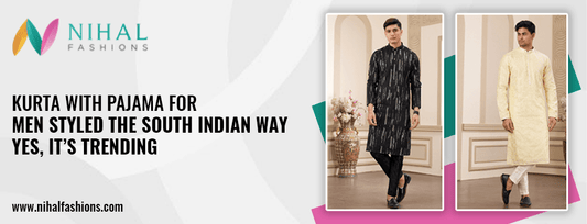 Kurta with Pajama for Men Styled the South Indian Way—Yes, It’s Trending - Nihal Fashions