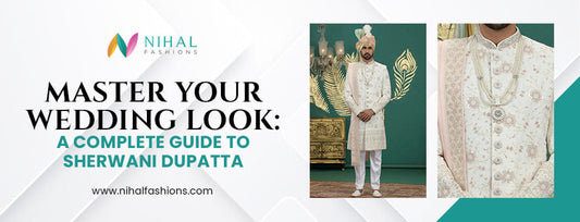 Master Your Wedding Look: A Complete Guide to Sherwani Dupatta - Nihal Fashions
