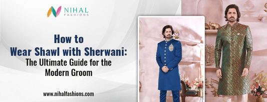 How to Wear Shawl with Sherwani: The Ultimate Guide for the Modern Groom - Nihal Fashions