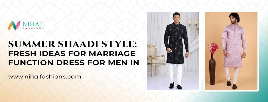 Summer Shaadi Style: Fresh Ideas for Marriage Function Dress for Men in - Nihal Fashions