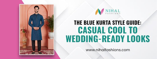 The Blue Kurta Style Guide: Casual Cool to Wedding-Ready Looks - Nihal Fashions