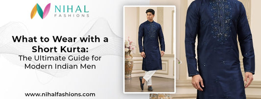 What to Wear with a Short Kurta: The Ultimate Guide for Modern Indian Men - Nihal Fashions