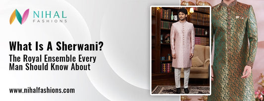 What Is A Sherwani? The Royal Ensemble Every Man Should Know About - Nihal Fashions